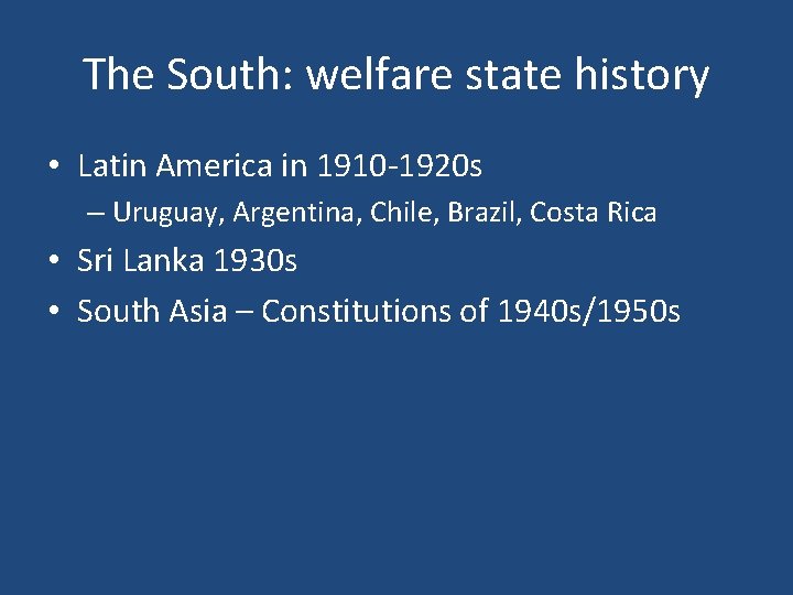 The South: welfare state history • Latin America in 1910 -1920 s – Uruguay,