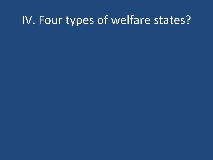 IV. Four types of welfare states? 