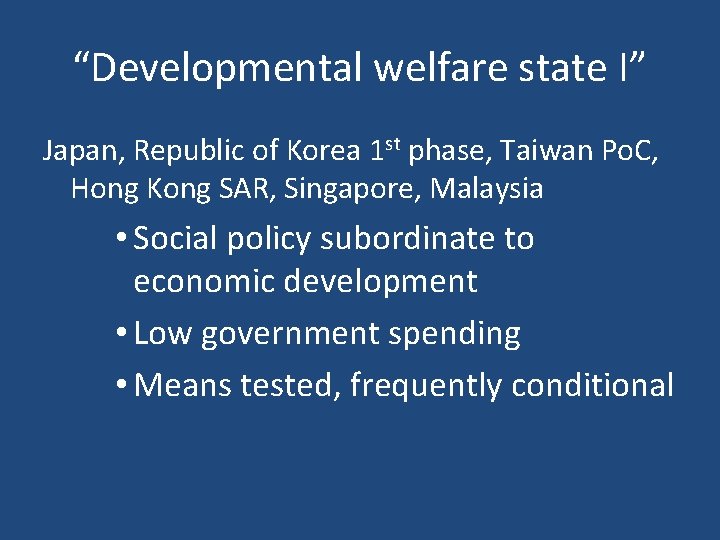 “Developmental welfare state I” Japan, Republic of Korea 1 st phase, Taiwan Po. C,