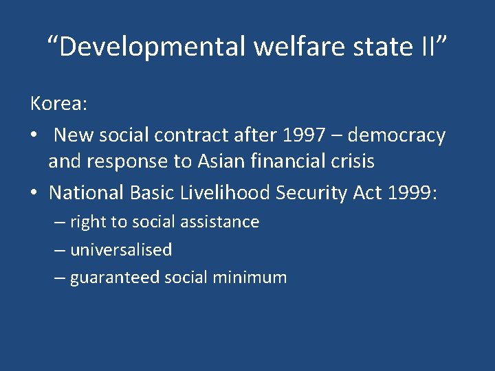 “Developmental welfare state II” Korea: • New social contract after 1997 – democracy and