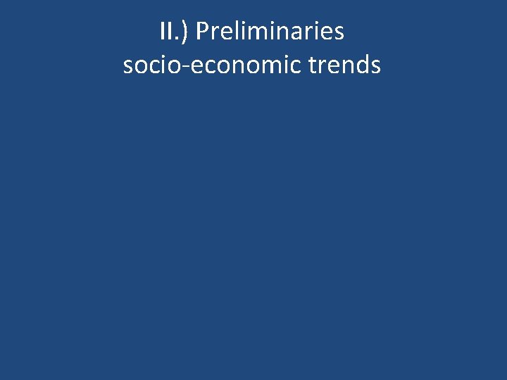 II. ) Preliminaries socio-economic trends 