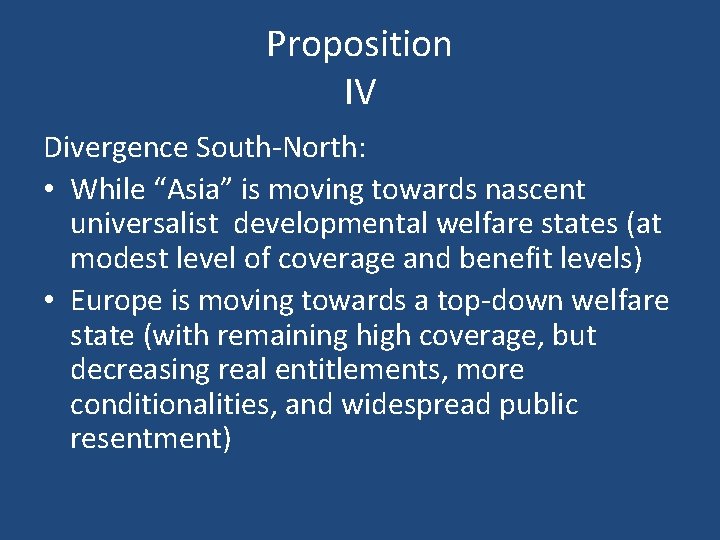 Proposition IV Divergence South-North: • While “Asia” is moving towards nascent universalist developmental welfare
