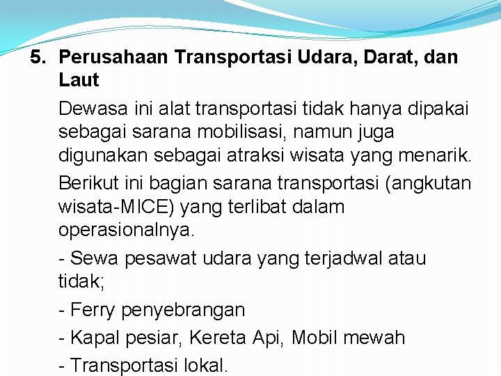 5. Perusahaan Transportasi Udara, Darat, dan Laut Dewasa ini alat transportasi tidak hanya dipakai