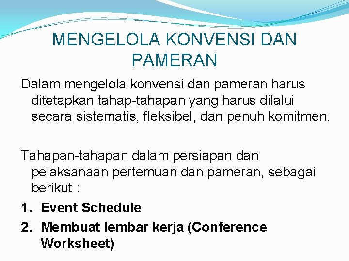 MENGELOLA KONVENSI DAN PAMERAN Dalam mengelola konvensi dan pameran harus ditetapkan tahap-tahapan yang harus