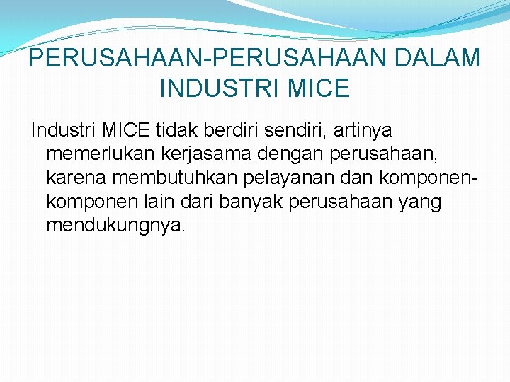 PERUSAHAAN-PERUSAHAAN DALAM INDUSTRI MICE Industri MICE tidak berdiri sendiri, artinya memerlukan kerjasama dengan perusahaan,