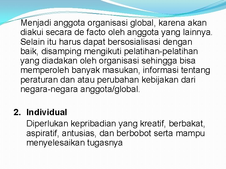 Menjadi anggota organisasi global, karena akan diakui secara de facto oleh anggota yang lainnya.