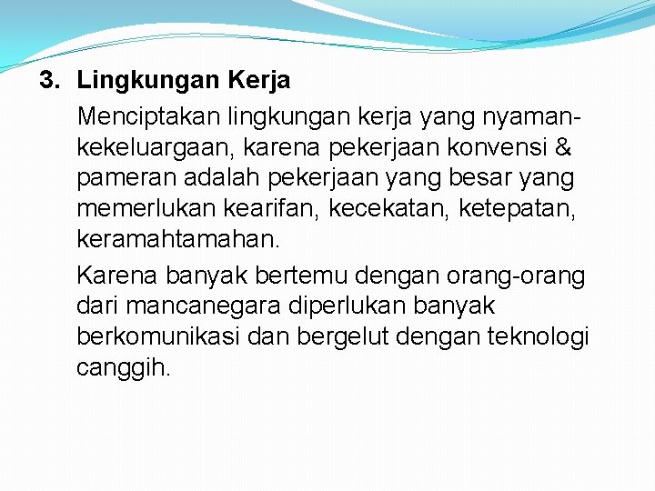 3. Lingkungan Kerja Menciptakan lingkungan kerja yang nyamankekeluargaan, karena pekerjaan konvensi & pameran adalah