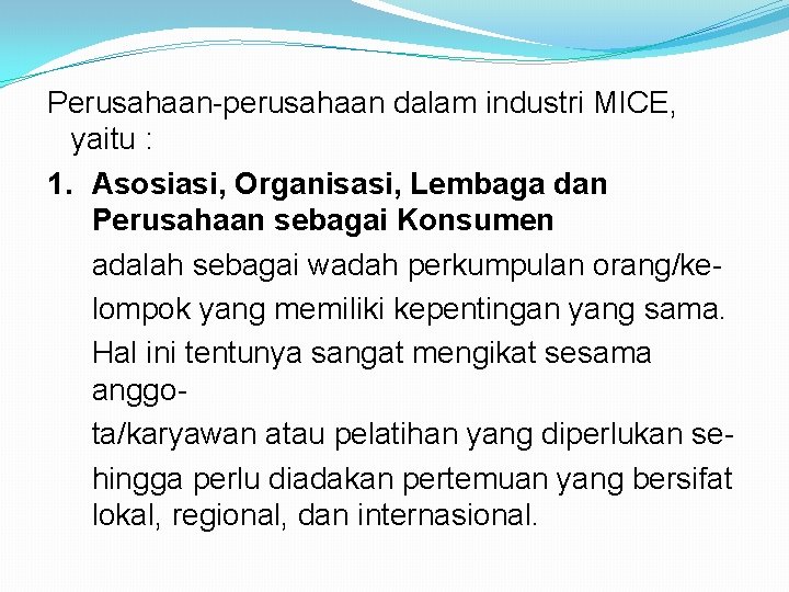 Perusahaan-perusahaan dalam industri MICE, yaitu : 1. Asosiasi, Organisasi, Lembaga dan Perusahaan sebagai Konsumen