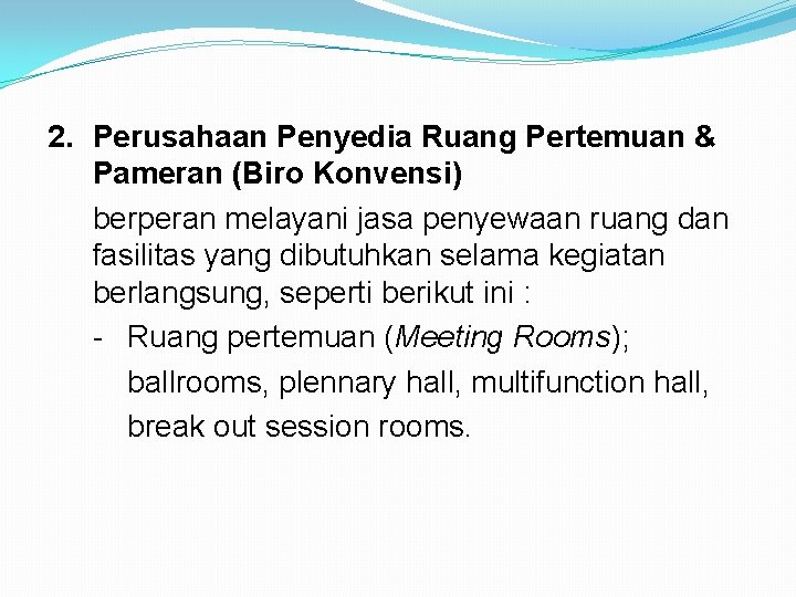 2. Perusahaan Penyedia Ruang Pertemuan & Pameran (Biro Konvensi) berperan melayani jasa penyewaan ruang