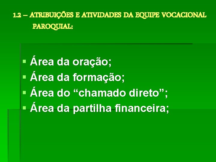 1. 2 – ATRIBUIÇÕES E ATIVIDADES DA EQUIPE VOCACIONAL PAROQUIAL: § Área da oração;