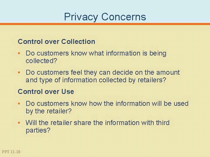 Privacy Concerns Control over Collection • Do customers know what information is being collected?