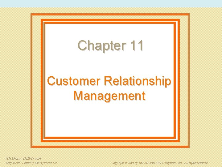 Chapter 11 Customer Relationship Management Mc. Graw-Hill/Irwin PPT 11 -2 Retailing Management, 5/e Levy/Weitz: