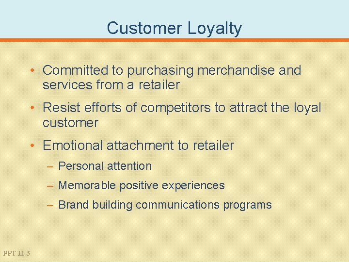Customer Loyalty • Committed to purchasing merchandise and services from a retailer • Resist
