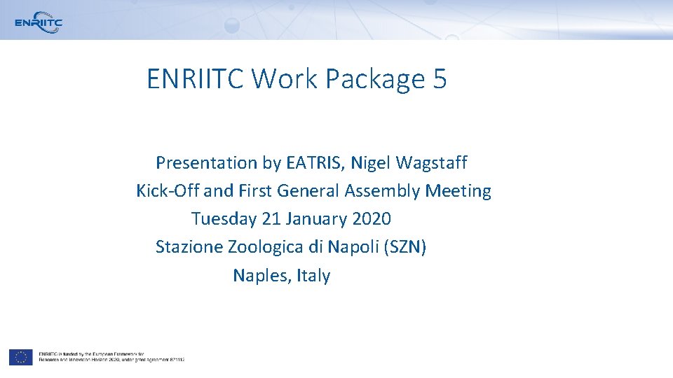 ENRIITC Work Package 5 Presentation by EATRIS, Nigel Wagstaff Kick-Off and First General Assembly