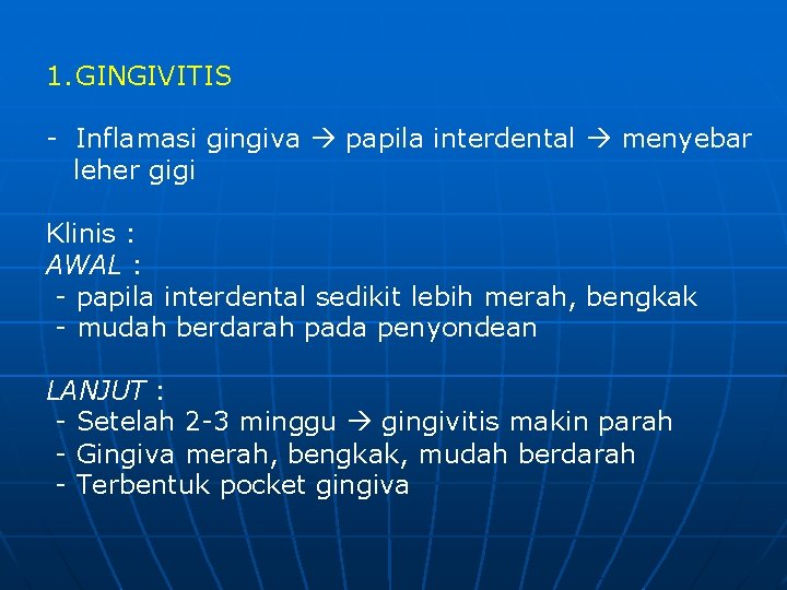 1. GINGIVITIS - Inflamasi gingiva papila interdental menyebar leher gigi Klinis : AWAL :