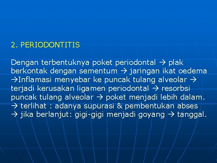 2. PERIODONTITIS Dengan terbentuknya poket periodontal plak berkontak dengan sementum jaringan ikat oedema Inflamasi