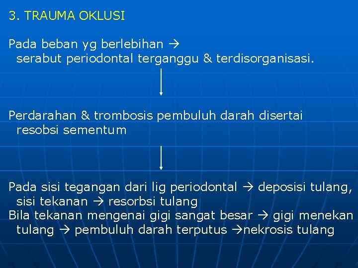 3. TRAUMA OKLUSI Pada beban yg berlebihan serabut periodontal terganggu & terdisorganisasi. Perdarahan &