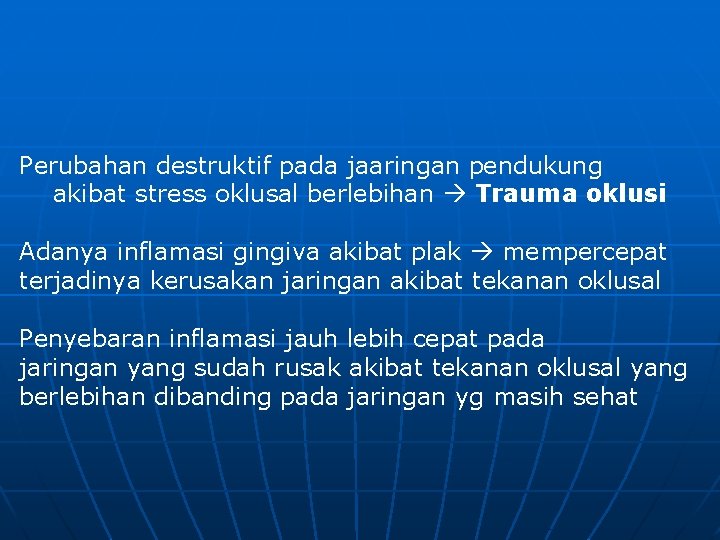 Perubahan destruktif pada jaaringan pendukung akibat stress oklusal berlebihan Trauma oklusi Adanya inflamasi gingiva