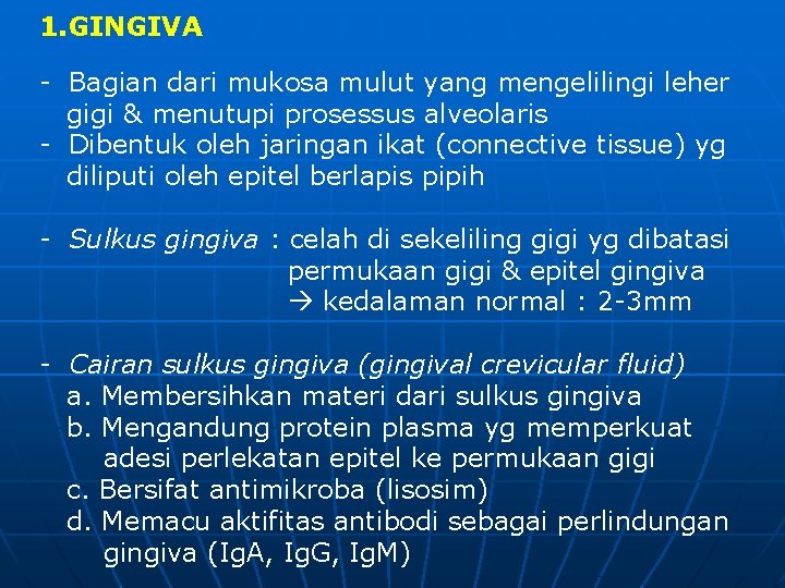 1. GINGIVA - Bagian dari mukosa mulut yang mengelilingi leher gigi & menutupi prosessus