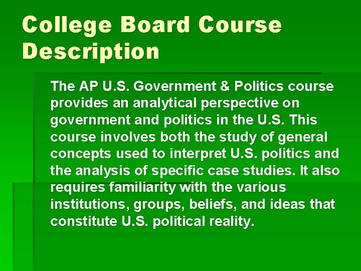 College Board Course Description The AP U. S. Government & Politics course provides an