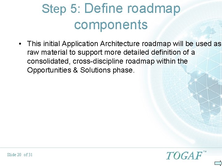 Step 5: Define roadmap components • This initial Application Architecture roadmap will be used