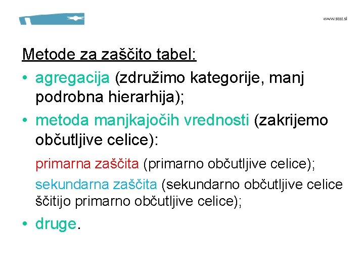 Metode za zaščito tabel: • agregacija (združimo kategorije, manj podrobna hierarhija); • metoda manjkajočih