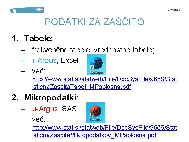 PODATKI ZA ZAŠČITO 1. Tabele: – frekvenčne tabele, vrednostne tabele; – τ-Argus, Excel –