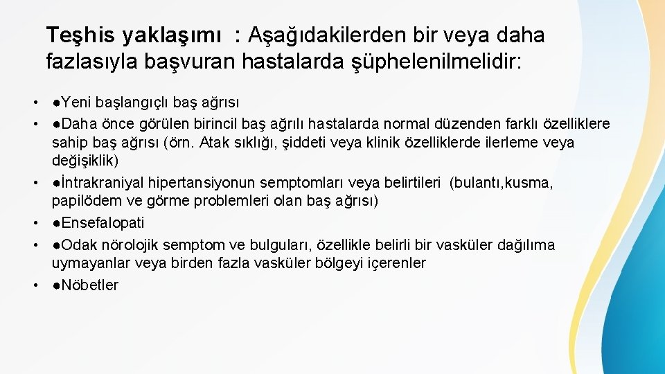 Teşhis yaklaşımı : Aşağıdakilerden bir veya daha fazlasıyla başvuran hastalarda şüphelenilmelidir: • ●Yeni başlangıçlı