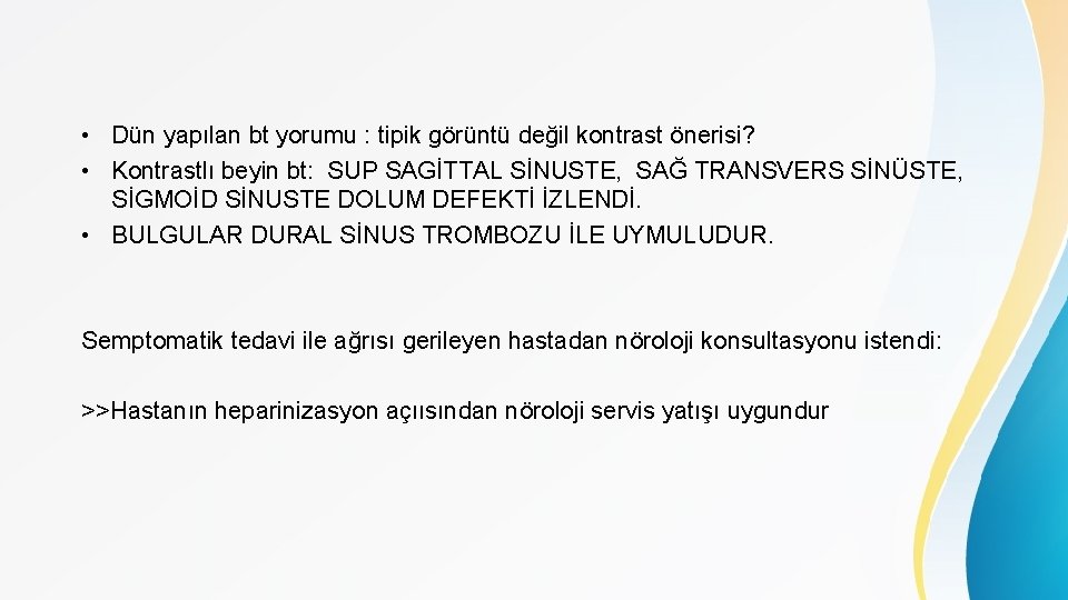  • Dün yapılan bt yorumu : tipik görüntü değil kontrast önerisi? • Kontrastlı