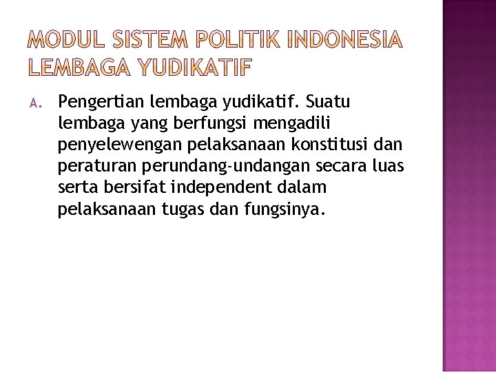 A. Pengertian lembaga yudikatif. Suatu lembaga yang berfungsi mengadili penyelewengan pelaksanaan konstitusi dan peraturan