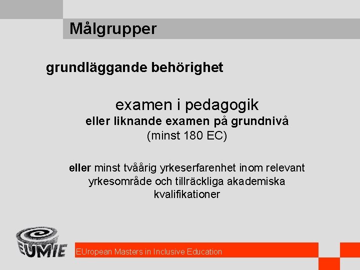 Målgrupper grundläggande behörighet examen i pedagogik eller liknande examen på grundnivå (minst 180 EC)