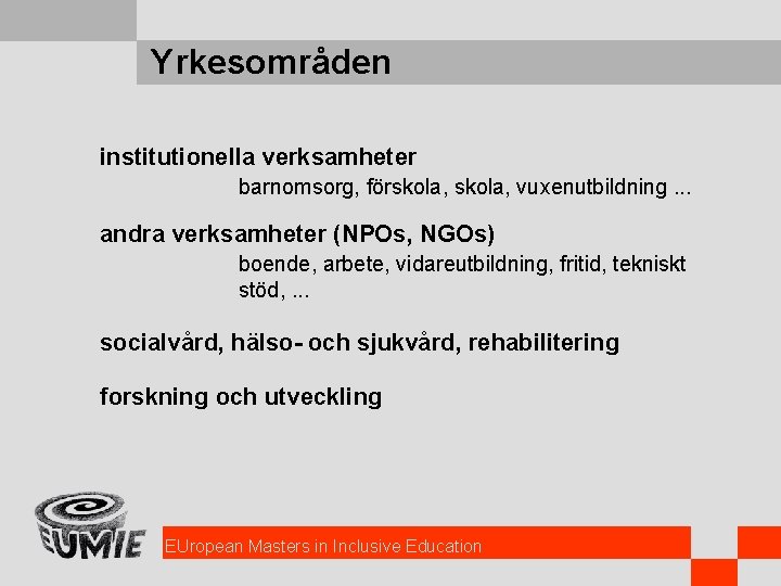 Yrkesområden institutionella verksamheter barnomsorg, förskola, vuxenutbildning. . . andra verksamheter (NPOs, NGOs) boende, arbete,