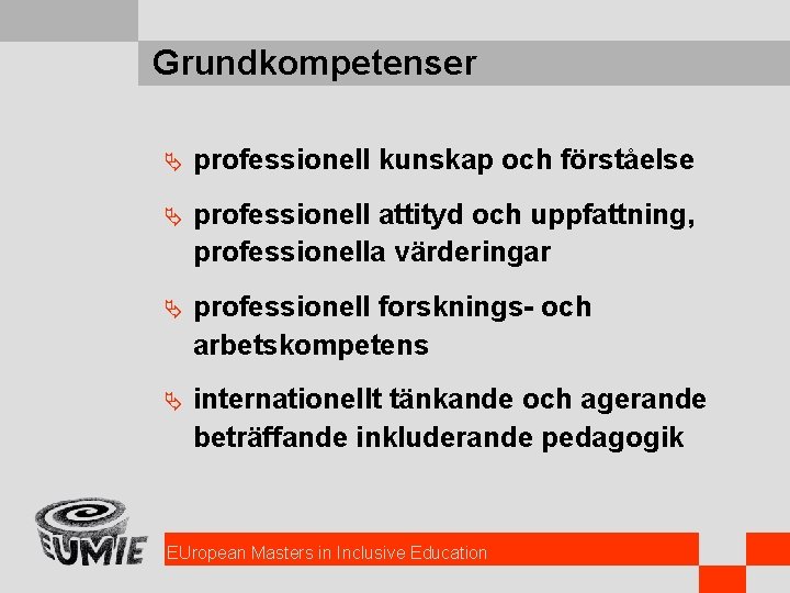 Grundkompetenser Ä professionell kunskap och förståelse Ä professionell attityd och uppfattning, professionella värderingar Ä