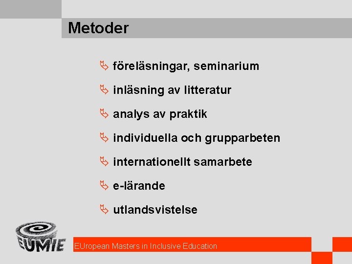 Metoder Ä föreläsningar, seminarium Ä inläsning av litteratur Ä analys av praktik Ä individuella