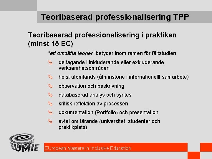 Teoribaserad professionalisering TPP Teoribaserad professionalisering i praktiken (minst 15 EC) ”att omsätta teorier“ betyder
