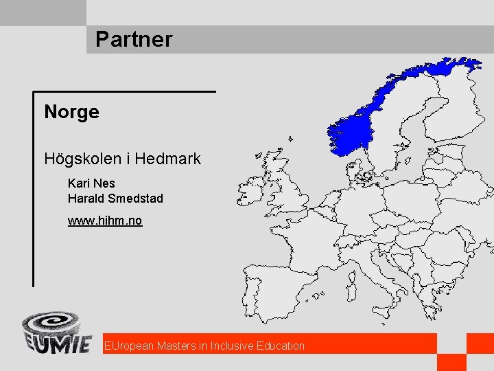 Partner Norge Högskolen i Hedmark Kari Nes Harald Smedstad www. hihm. no EUropean Masters