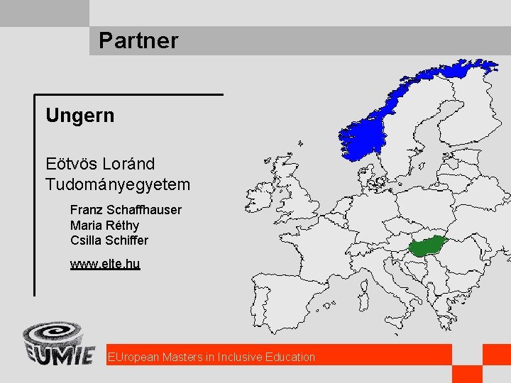 Partner Ungern Eötvös Loránd Tudományegyetem Franz Schaffhauser Maria Réthy Csilla Schiffer www. elte. hu