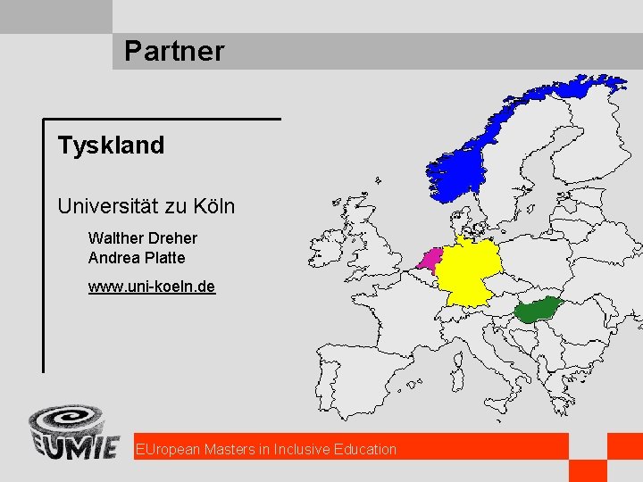 Partner Tyskland Universität zu Köln Walther Dreher Andrea Platte www. uni-koeln. de EUropean Masters