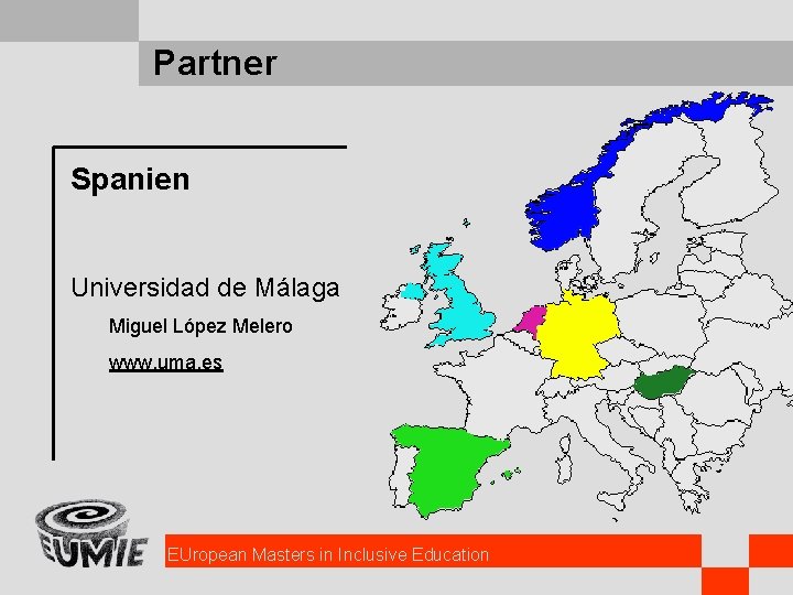 Partner Spanien Universidad de Málaga Miguel López Melero www. uma. es EUropean Masters in