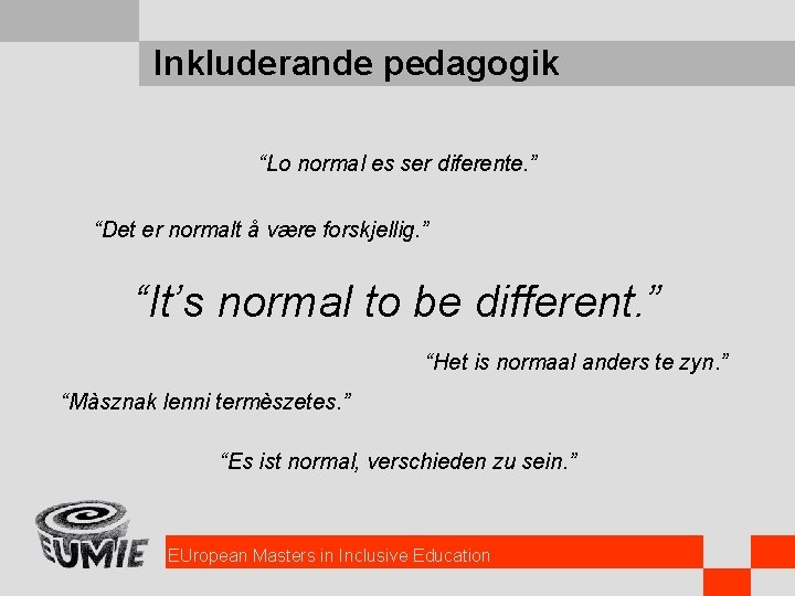 Inkluderande pedagogik “Lo normal es ser diferente. ” “Det er normalt å være forskjellig.