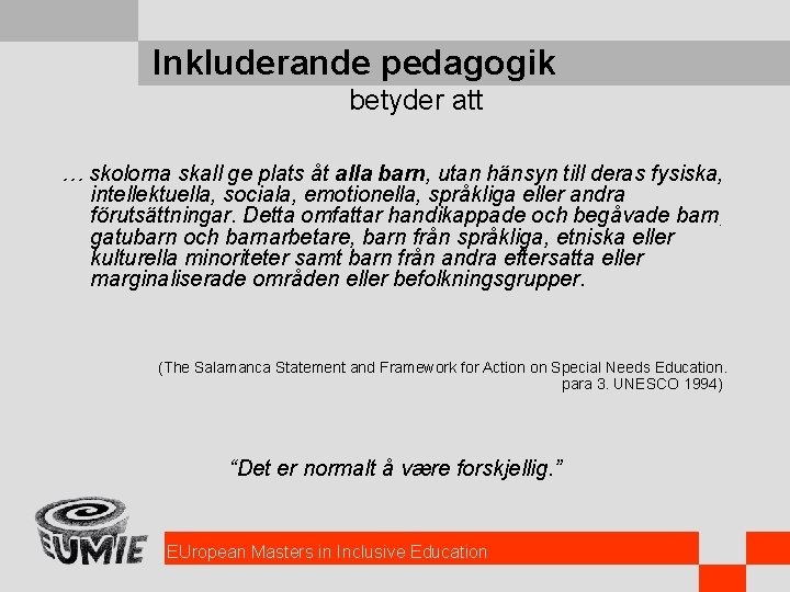Inkluderande pedagogik betyder att … skolorna skall ge plats åt alla barn, utan hänsyn
