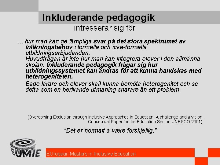 Inkluderande pedagogik intresserar sig för … hur man kan ge lämpliga svar på det