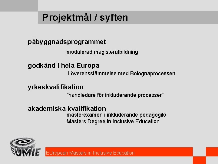 Projektmål / syften påbyggnadsprogrammet modulerad magisterutbildning godkänd i hela Europa i överensstämmelse med Bolognaprocessen
