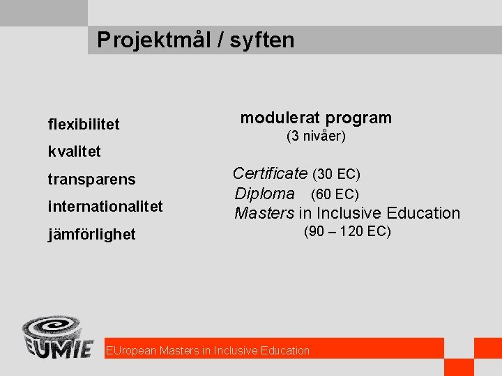 Projektmål / syften flexibilitet kvalitet transparens internationalitet jämförlighet modulerat program (3 nivåer) Certificate (30