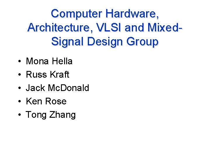 Computer Hardware, Architecture, VLSI and Mixed. Signal Design Group • • • Mona Hella