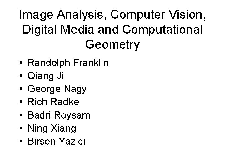 Image Analysis, Computer Vision, Digital Media and Computational Geometry • • Randolph Franklin Qiang
