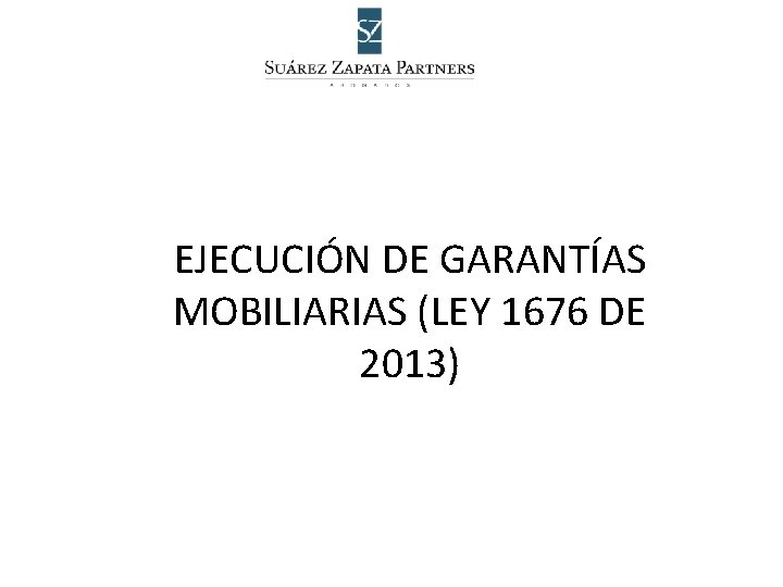 EJECUCIÓN DE GARANTÍAS MOBILIARIAS (LEY 1676 DE 2013) 