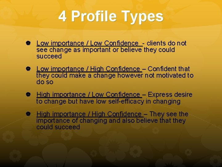 4 Profile Types Low importance / Low Confidence - clients do not see change