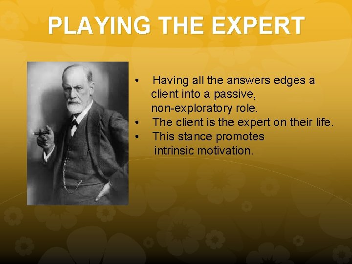 PLAYING THE EXPERT • • • Having all the answers edges a client into