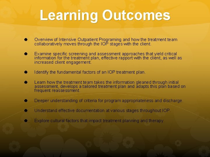 Learning Outcomes Overview of Intensive Outpatient Programing and how the treatment team collaboratively moves